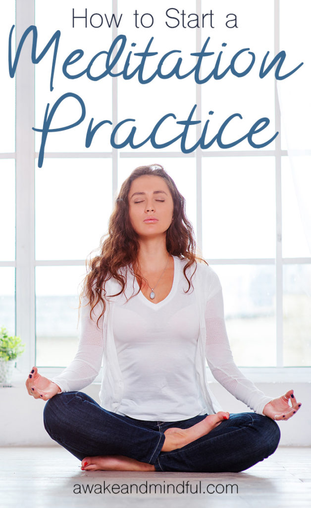 How to Start a Meditation Practice - Awake & Mindful